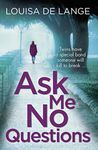 Ask Me No Questions: The gripping t