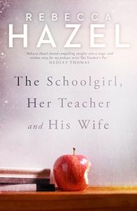 The Schoolgirl, Her Teacher and his Wife: Winner of the 2024 Best Non fiction Crime Book, Davitt Awards