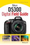 Nikon D5300 Digital Field Guide