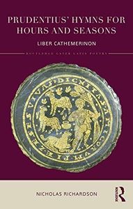 Prudentius' Hymns for Hours and Seasons (Routledge Later Latin Poetry)