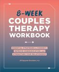 8-Week Couples Therapy Workbook: Essential Strategies to Connect, Improve Communication, and Strengthen Your Relationship