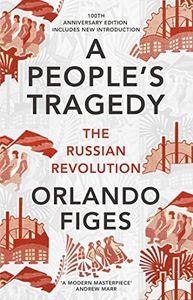 A People's Tragedy: The Russian Revolution 1891-1924