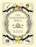 The Beekeeper's Bible: Bees, Honey, Recipes & Other Home Uses (The Backyard Naturalist Series)