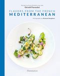 Flavors from the French Mediterranean: Recipes by three Michelin star chef Gérald Passedat