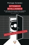 OFFENSIVE INTELLIGENCE: 300 techniques, tools and tips to know everything about everyone, in business and elsewhere