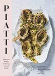 Piatti: Plates and Platters for Sharing, Inspired by Italy (Italian Cookbook, Italian Cooking, Appetizer Cookbook): Plates and platters for sharing, inspired by Italy