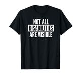 Not All Disabilities Are Visible Gift T-Shirt