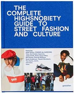 The Incomplete: Highsnobiety Guide to Street Fashion and Culture