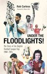 Under the Floodlights!: Sixty Years of the Football League Cup