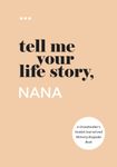 Tell Me Your Life Story, Nana: A Grandmother’s Guided Journal and Memory Keepsake Book (Tell Me Your Life Story® Series Books)