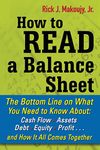 How to Read a Balance Sheet: The Bottom Line On What You Need To Know About Cash Flow, Assets, Debt, Equity, Profit. . .And How It All Comes Together (BUSINESS SKILLS AND DEVELOPMENT)