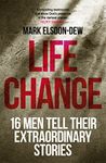 Life Change: Sixteen Men Tell Their Extraordinary Stories (ALPHA BOOKS)