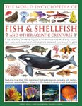 The Illlustrated Encyclopedia of Fish & Shellfish of the World: A Natural History Identification Guide to the Diverse Animal Life of Deep Oceans, Open ... Rivers Around the Globe (World Encyclopedia)