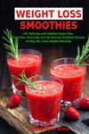 Weight Loss Smoothies: 101 Delicious and Healthy Gluten-free, Sugar-free, Dairy-free, Fat Burning Smoothie Recipes to Help You Loose Weight Naturally (The Everyday Cookbook)