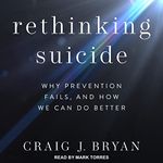 Rethinking Suicide: Why Prevention Fails, and How We Can Do Better