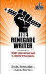 The Renegade Writer: A Totally Unconventional Guide to Freelance Writing Success