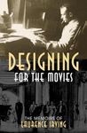 Designing for the Movies: The Memoirs of Laurence Irving (Filmmakers): 19 (The Scarecrow Filmmakers Series)