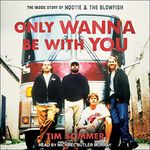 Only Wanna Be with You: The Inside Story of Hootie & the Blowfish