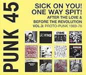 Punk 45: Sick On You! One Way Spit! After The Love and Before The Revolution Volume 3: Proto-Punk 1969-77