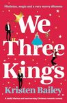 We Three Kings: A totally hilarious and heartwarming Christmas romantic comedy