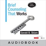 Brief Counseling That Works: A Solution-Focused Therapy Approach for School Counselors and Other Mental Health Professionals