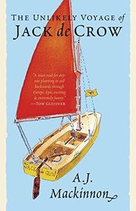 The Unlikely Voyage of Jack de Crow: The Bestselling Travel Memoir - Sailing from North Wales to the Black Sea in a Mirror Dinghy