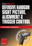 Gun Digest's Defensive Handgun Sight Picture, Alignment & Trigger Control eShort: Learn the basics of sight alignment and trigger control for more effective ... handgunning. (Concealed Carry eShorts)