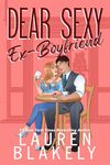 Dear Sexy Ex-Boyfriend: A Friends to Lovers/Fake Fiancée Standalone Romance (The Guys Who Got Away Book 2)