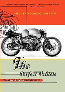 The Perfect Vehicle – What Is It About Motorcycles (Paper): What It Is About Motorcycles