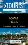 GREATER THAN A TOURIST-IOWA USA: 50 Travel Tips from a Local: 16 (Greater Than a Tourist United States)