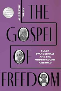 The Gospel of Freedom: Black Evangelicals and the Underground Railroad
