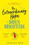 The Extraordinary Hope of Dawn Brightside: The perfect uplifting and feel-good read about hope and kindness for summer 2022