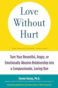 Love without Hurt: Turn Your Resentful, Angry, or Emotionally Abusive Relationship into a Compass...