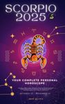 Your Complete Scorpio 2025 Personal Horoscope: Monthly Astrological Prediction Forecast Readings of Zodiac Astrology Sun Star Signs- Love, Romance, ... Travel, Spirituality. (2025 Cosmic Navigator)