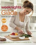 Weeknights With Giada: Quick and Simple Recipes to Revamp Dinner: A Cookbook