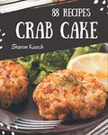 88 Crab Cake Recipes: Enjoy Everyday With Crab Cake Cookbook!