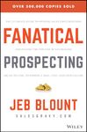 Fanatical Prospecting: The Ultimate Guide to Opening Sales Conversations and Filling the Pipeline by Leveraging Social Selling, Telephone, Email, Text, and Cold Calling