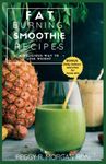 Fat Burning Smoothie Recipes: A delicious way to lose weight