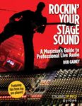 Rockin' Your Stage Sound: A Musician's Guide to Professional Live Audio (Music Pro Guides)