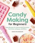 Candy Making for Beginners: Easy Re
