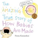 The Amazing True Story of How Babies Are Made