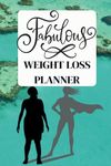 THE FABULOUS WEIGHT LOSS PLANNER - Suitable for all diets and plans