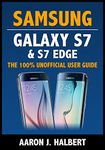 Samsung Galaxy S7 & S7 Edge: The 100% Unofficial User Guide