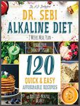 Dr. Sebi Alkaline Diet: 2 Weeks Meal Plan to Reboot Your Immune System | 120 Quick & Easy, Affordable Recipes to Boost Bio-Mineral Balance (3) (Dr. Sebi Remedies Book)