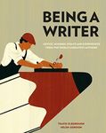 Being a Writer: Advice, Musings, Essays and Experiences From the World's Greatest Authors