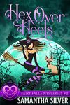 Hex Over Heels: A Witch Cozy Mystery (Fairy Falls Mystery Book 2)