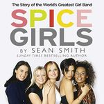 Spice Girls: The Story of the World’s Greatest Girl Band