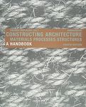 Constructing Architecture: Materials, Processes, Structures. A Handbook