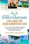 How to Retire Overseas Live Large f