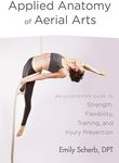 Applied Anatomy Of Aerial Arts: An 